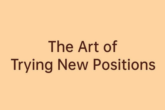 Text graphic reading The Art of Trying New Positions.